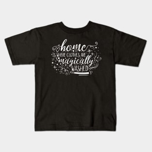 Home is Magic Home is Where the Clothes are Magically Washed College Kid Shirt Kids T-Shirt